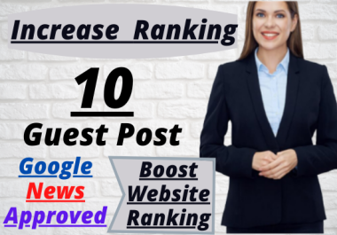 I will write and publish 10 Dofollow Content on DA 50 to 60+ Google News Approved General Blogs