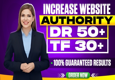 Increase Domain Rating Ahrefs DR 50+ And Majestic Authority Trust Flow TF 30+ With White Hat SEO