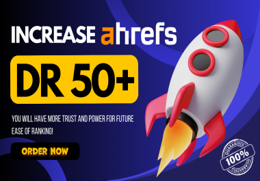Increase Ahrefs DR50+,  Gain Power & Build Authority