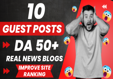 Write And Publish 10 Guest Posts With Permanent SEO Backlinks On DA 50+ Real News Blogs