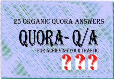 25 Quora answers with your link & get your targeted traffic