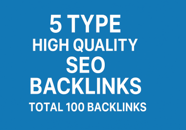 I will create 5 type High quality SEO backlinks total 100 Backlinks