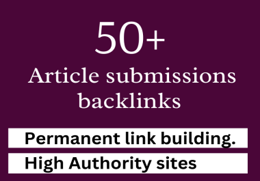 Get 50+ article submissions backlinks from unique domains
