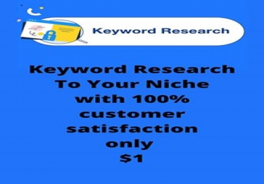 Directed Keyword Research To Your Niche with 100 customer satisfaction