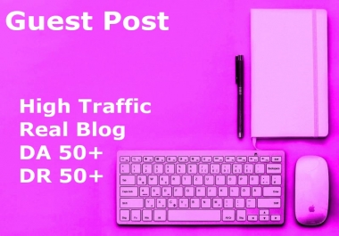 Real Traffic Guest Post DA 50 DR 50 Dofollow