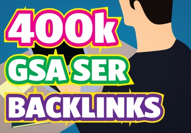 Create 400K GSA SER High Quality Powerful Backlinks for Google Fastest Ranking
