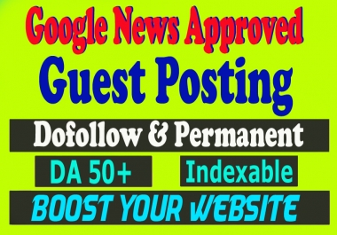 Write & Publish Dofollow Guest Post on Premium Google News Approve Website