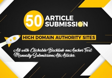 I Will Build 50 Unique Article Submission On DA 30 to 100 & Hand Made 100