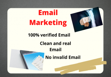 I will give you targeted and verified Email list for your business