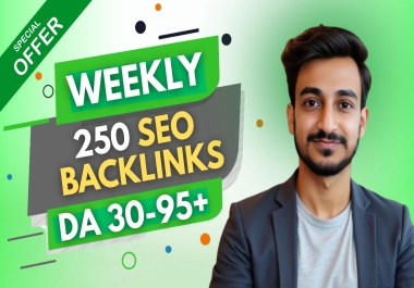 Weekly 250 DA30-95+ SEO Backlinks to Boost Ranking