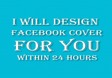 I will design Facebook cover for you within 24 hour