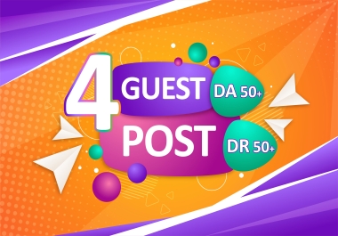 Publish 4 Guest Post On DR 50+ and DA 50+ Websites With Content