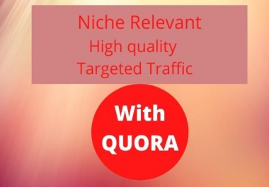 Generate Targeted Traffic & niche relevant High-Quality 40 Quora Answers
