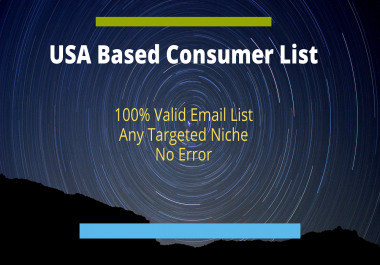 I will provide you with 1K to 5K USA based consumer email list at reasonable price