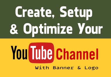 I will create YouTube channeel setup and optimize