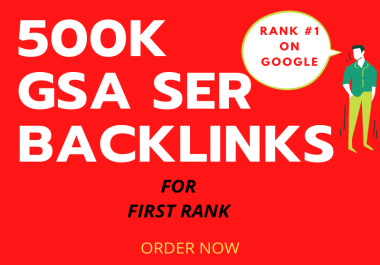 Create 500k GSA ser backlinks for increase link juice,  faster index & faster rank