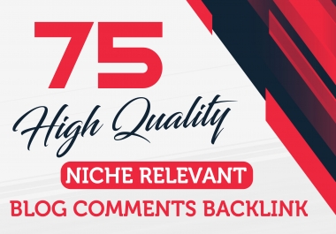 I will provide 75 niche relevant blog comments