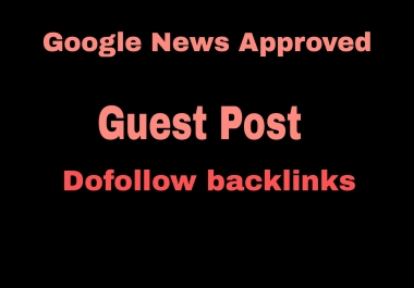 I will do 2 guest post,  high da guest post google news approved
