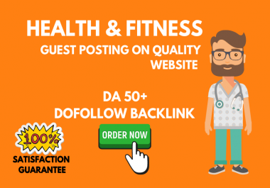 Are you looking for Health & Fitness Guest Post If yes then this service is for you.