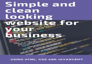 I will create a simple and clean looking website using HTML,  CSS and JS