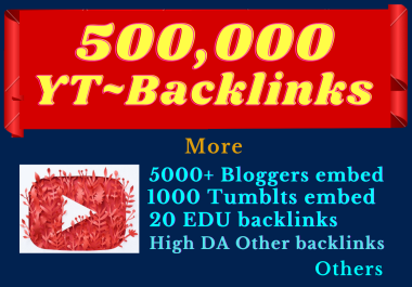 YT Backlinks - 500,000 Embeds + 5000 Bloggers,  1000 Tumblrs & backlinks