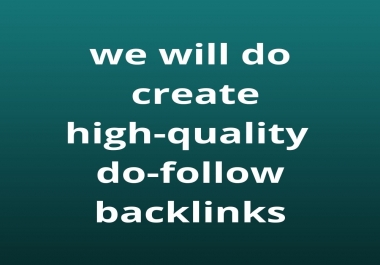 We will do create high-quality do-follow backlinks