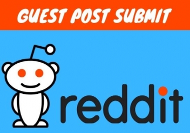 I'll do 10 high quality Guest post on reddit. com
