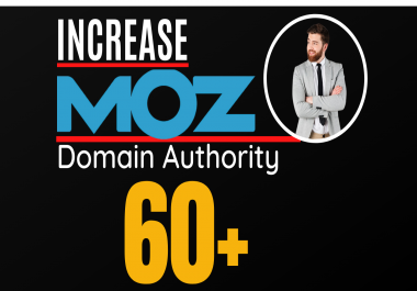 I will increase domain Authority,  Increase MOZ DA 60 plus