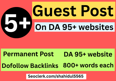 I will write and publish 5 guest posts of 800+ words on DA 95+ websites