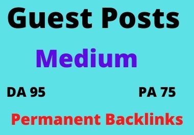 I will do write and publish one guest post on medium. com on da 95,  pa 75 permanent link