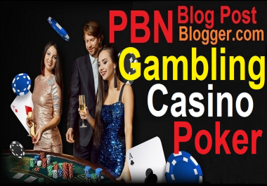 50 CASINO,  GAMBLING,  POKER related high quality pbn blog post And will add my premium Indexer