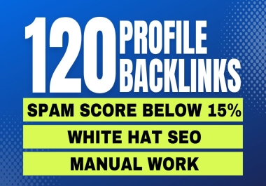Spam Score Below 15 Percent Manually Build 120 High-Quality SEO Profile Backlinks for Ranking Boost