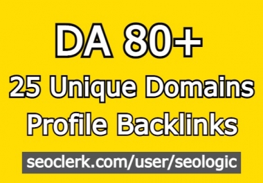 I will create DA 80+ high domain authority unique domains 25 profile backlinks