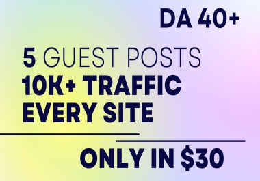 I will provide 5 guest posts with Dofollow link 10k plus traffic every site and DA40+ websites