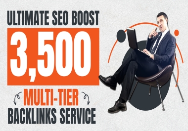 ULTIMATE SEO BOOST - 3,500 MULTI-TIER BACKLINKS SERVICE