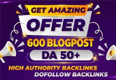 Get an Amazing Super Offer 600 BlogPost Backlinks with DA50+