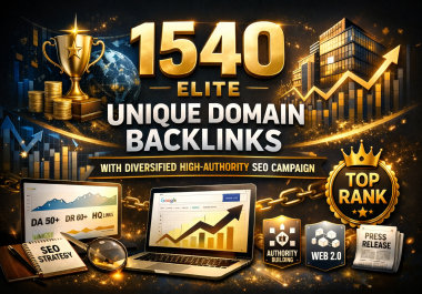 1540 Elite Unique Domain Backlinks with Diversified High-Authority SEO Campaign