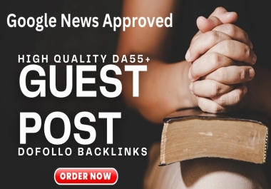 I will do DA 55+ high authority 10 google news approved guest post dofollow backlinks