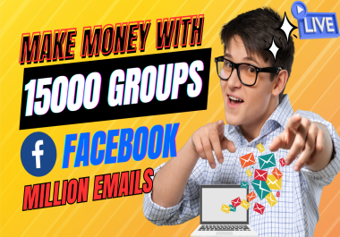 Make Money With 15000 Facebook Groups Get millions Of Customers