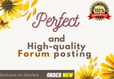 I will do perfect and high quality Forum Posting for high quality website ranking.