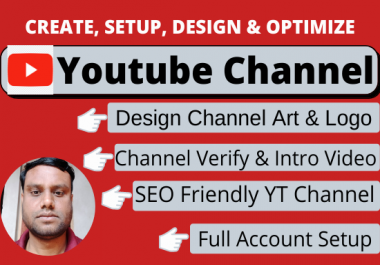 I will create,  setup,  design and optimize YT