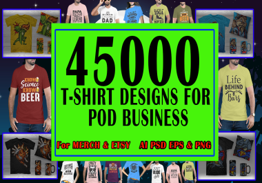 i will provide you + 45k best selling tshirt for pod business