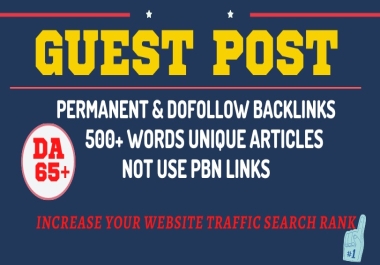 Write and Publish a High Quality Premium Dofollow Guest Post on DA 65 Plus