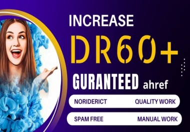 I will increase ahrefs dr,  increase domain rating, dr 60