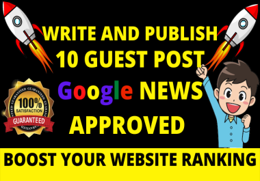 Write and publish 10 Guest Posts On Da 50+ google news sites with dofollow backlinks