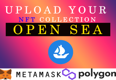 i will upload your nft collection to open sea