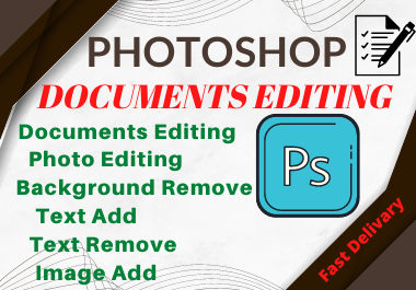 I will do photoshop document editing, pdf, word document, editing and retouching