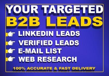 I will do b2b lead generation,  linkedin lead,  business leads,  web research,  targeted leads