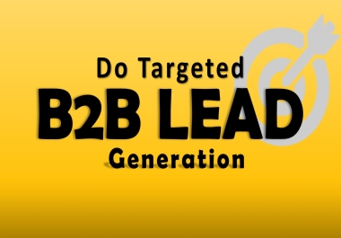 I will Do Targeted Lead generation.