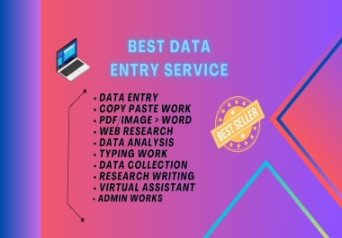 You will get Data Entry,  Data Analysis,  Web Research,  Data Collection,  Office Service